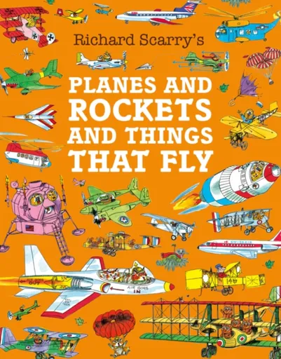Planes and Rockets and Things That Fly - Richard Scarry