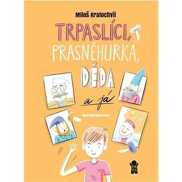 Trpaslíci, Prasněhurka, děda a já (978-80-242-7713-4)