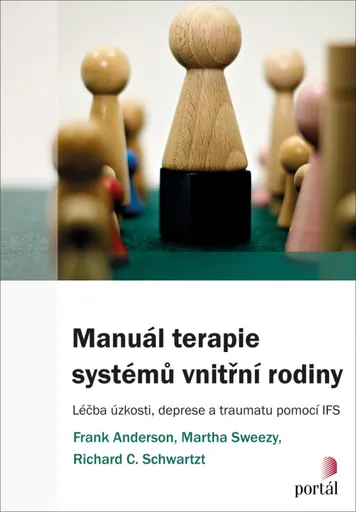 Manuál terapie systémů vnitřní rodiny - Frank Anderson, Martha Sweezy, Richard C. Schwartz