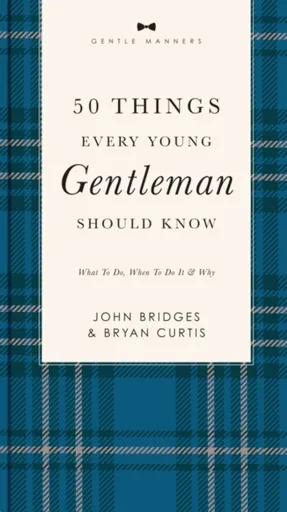 50 Things Every Young Gentleman Should Know Revised and   Expanded - Bridges John, Bryan Curtis