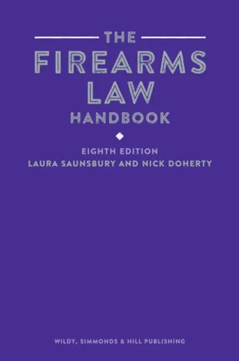 The Firearms Law Handbook - Laura Saunsbury, Nick Doherty