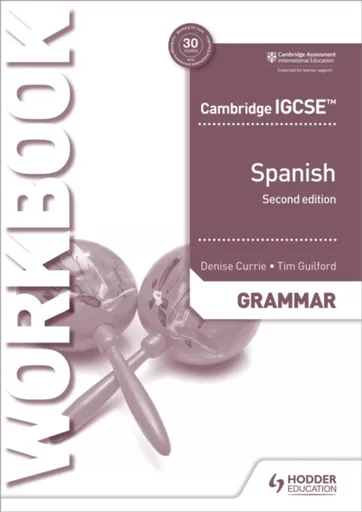 Cambridge IGCSEâ„¢ Spanish Grammar Workbook Second Edition - Denise Currie, Timothy Guilford