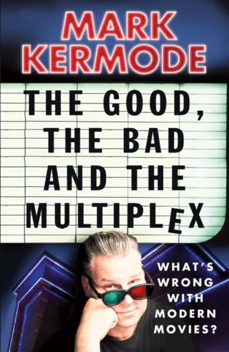 The Good, The Bad and The Multiplex - Mark Kermode