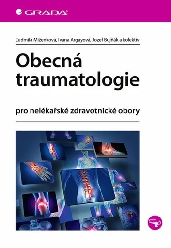Obecná traumatologie pro nelékařské zdravotnické obory - Ivana Argayová, Jozef Bujňák, Ľudmila Miženková