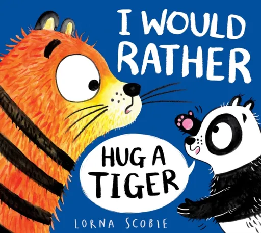 I Would Rather Hug A Tiger (PB) - Lorna Scobie