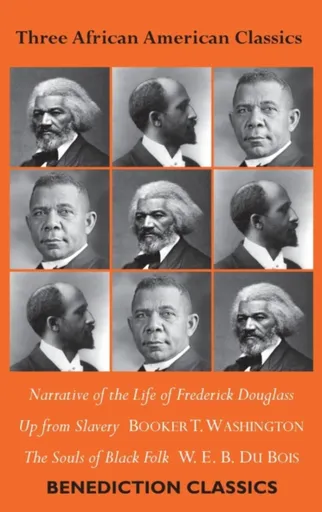 Three African American Classics - Bois William Pée Du, Frederick Douglass, Booker T. Washington
