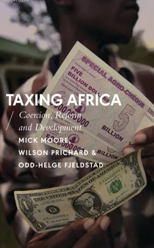 Taxing Africa - Mick Moore, Wilson Prichard, Odd-Helge Fjeldstad
