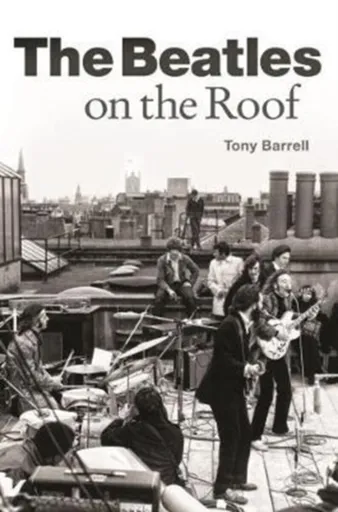 The Beatles on the Roof - Tony Barrell