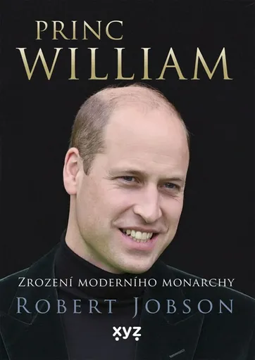 Princ William: zrození moderního monarchy - Robert Jobson