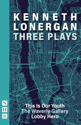 Kennet Lonergan: Three Plays - Kenneth Lonergan