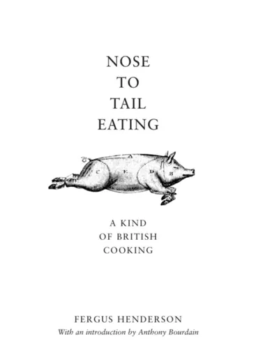 Nose to Tail Eating - Fergus Henderson
