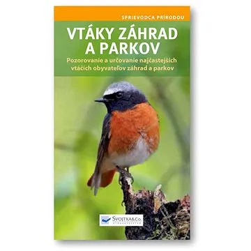 Vtáky záhrad a parkov: Pozorovanie a určovanie najčastejších vtáčích obyvateľov záhrad a parkov (978-80-8107-936-8)
