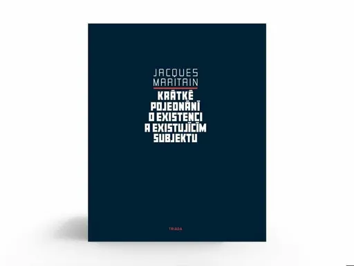 Krátké pojednání o existenci a existujícím subjektu - Jacques Maritain