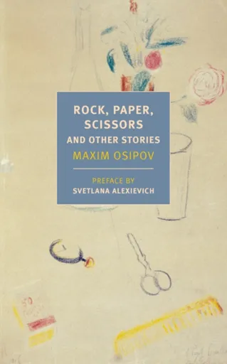 Rock, Paper, Scissors, And Other Stories - Maxim Osipov, Alexandra Fleming, Boris Dralyuk, Anne Marie Jackson