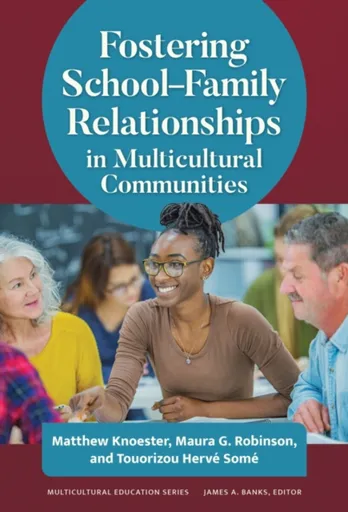 Fostering Schoolâ€“Family Relationships in Multicultural Communities - Matthew Knoester, Touorizou Herve Some, Maura G. Robinson