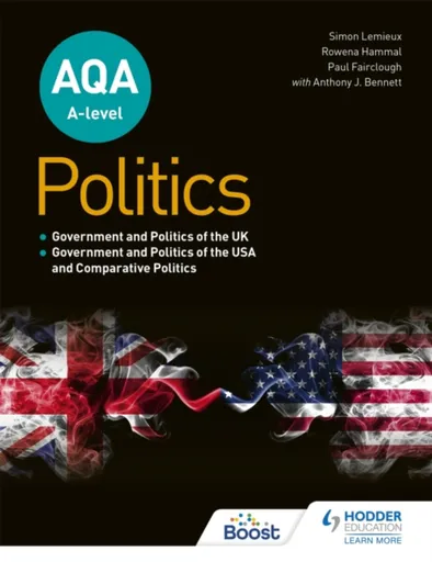 AQA A-level Politics: Government and Politics of the UK, Government and Politics of the USA and Comparative Politics - Anthony J Bennett, Simon Lemieu