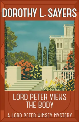 Lord Peter Views the Body - Dorothy Leigh Sayersová