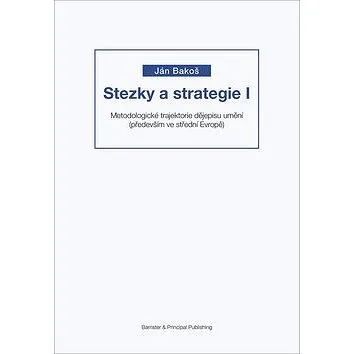 Stezky a strategie I: Metodologické trajektorie dějepisu umění (především ve střední Evropě) (978-80-7485-151-3)