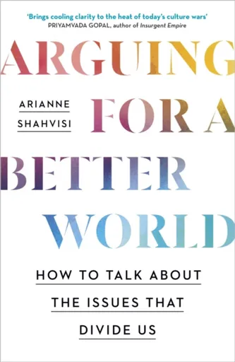 Arguing for a Better World - Arianne Shahvisi