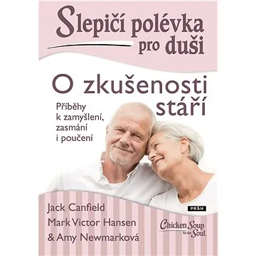 Slepičí polévka pro duši: O zkušenosti stáří (978-80-725-2832-5)