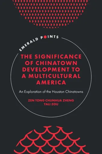 The Significance of Chinatown Development to a Multicultural America - Yali  Zou, Zen Tong Chunhua  Zheng