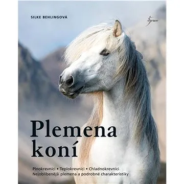 Plemena koní: Plnokrevníci, Teplokrevníci, Chladnokrevníci ... (978-80-242-7608-3)