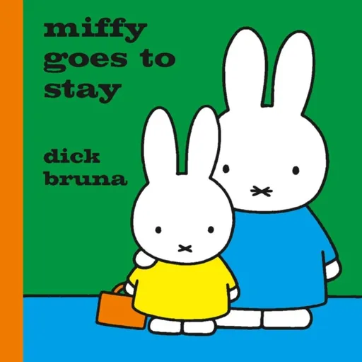 Miffy Goes to Stay - Dick Bruna