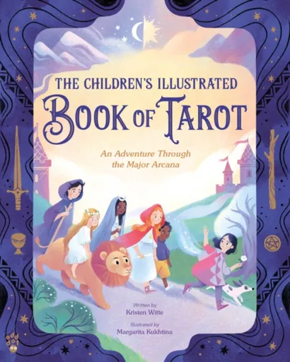 The Children's Illustrated Book of Tarot - Kristen Witte