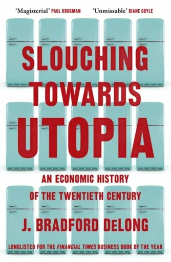 Slouching Towards Utopia - DeLong J. Bradford