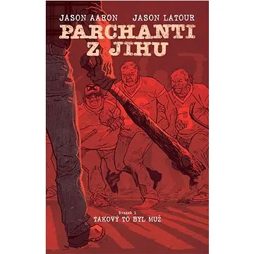 Parchanti z Jihu Takový to byl muž (978-80-7449-992-0)