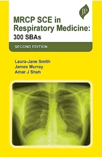 MRCP SCE in Respiratory Medicine - Amar J Shah, Laura-Jane Smith, James Murray
