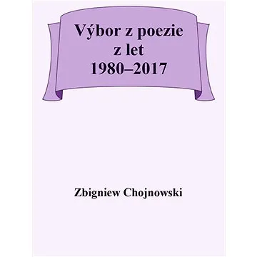 Výbor z poezie z let 1980-2017 (999-00-036-2193-1)