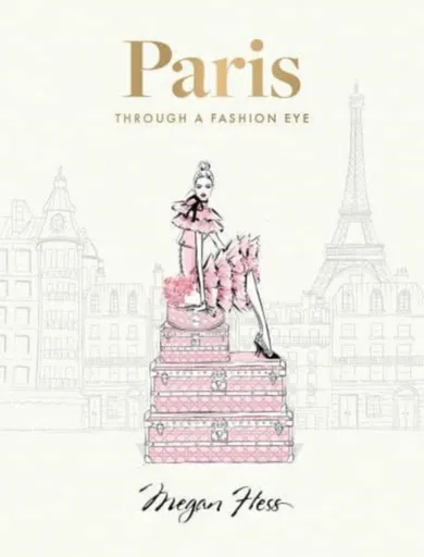Paris: Through a Fashion Eye - Megan Hess