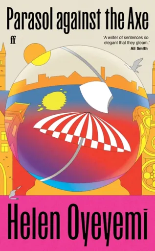 Parasol against the Axe - Helen Oyeyemi