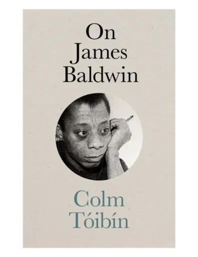 On James Baldwin - Colm Tóibín