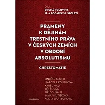 Prameny k dějinám trestního práva v českých zemích v období absolutismu: Díl. I. Druhá polovina 17.  (978-80-246-3775-4)