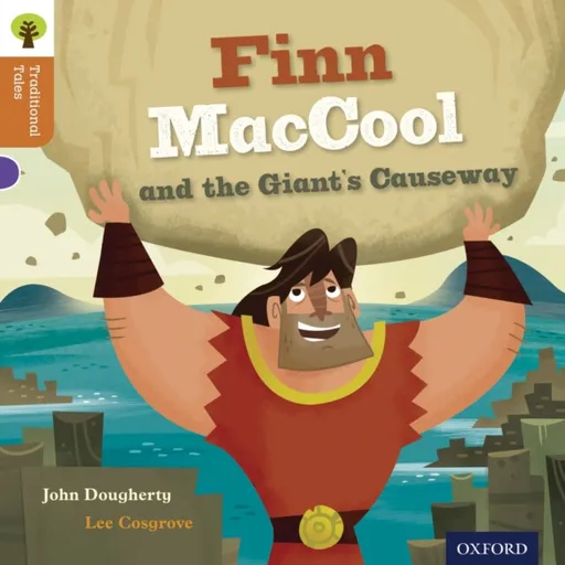 Oxford Reading Tree Traditional Tales: Level 8: Finn Maccool and the Giant's Causeway - John Dougherty, Charlotte Raby, Nikki Gamble, Teresa Heapy