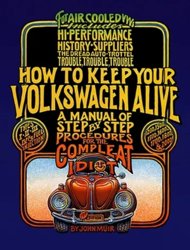 How to Keep Your Volkswagen Alive - John Muir, Tosh Gregg, Peter Aschwanden