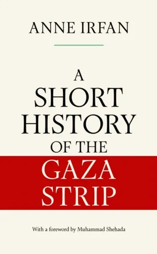 A Short History of the Gaza Strip - Anne Irfan