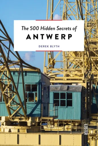 The 500 Hidden Secrets of Antwerp - Derek Blyth