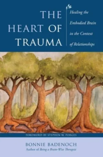 The Heart of Trauma - Bonnie  Badenoch