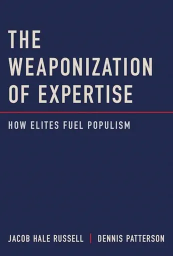 The Weaponization of Expertise - Dennis Patterson, Jacob Hale Russell