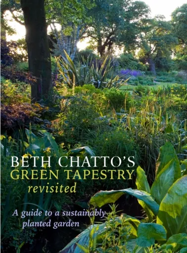Beth Chatto's Green Tapestry Revisited - Beth Chatto