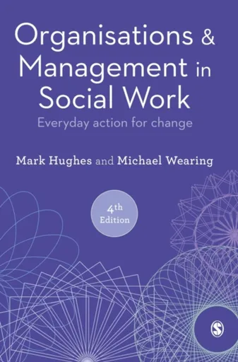 Organisations and Management in Social Work - Mark Hughes, Michael Wearing