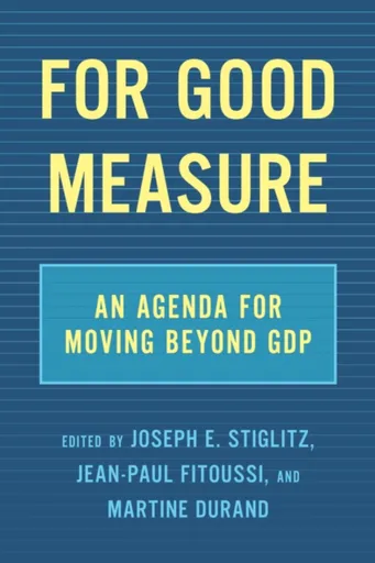 For Good Measure - Joseph E. Stiglitz, Jean-Paul Fitoussi, Martine Durand