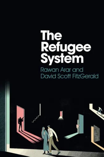 The Refugee System - David Scott FitzGerald, Rawan Arar