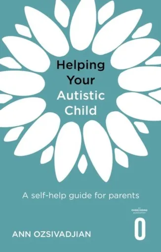 Helping Your Autistic Child - Ann Ozsivadjian