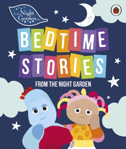 In the Night Garden: Bedtime Stories from the Night Garden - In the Night Garden