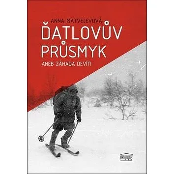 Ďatlovův průsmyk aneb Záhada devíti (978-80-7470-208-2)