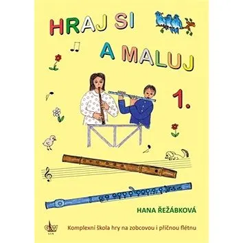 Hraj si a maluj 1.: Kompletní škola hry na zobcovou i příčnou flétnu (9790706509518)